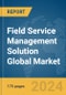 Field Service Management Solution Global Market Report 2024 - Product Image