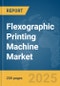 Flexographic Printing Machine Market Report 2025 - Product Image