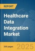 Healthcare Data Integration Market Report 2025- Product Image