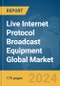 Live Internet Protocol (IP) Broadcast Equipment Global Market Report 2024 - Product Image