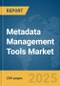 Metadata Management Tools Market Report 2025 - Product Image