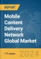 Mobile Content Delivery Network Global Market Report 2024 - Product Image