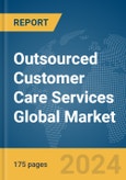 Outsourced Customer Care Services Global Market Report 2024- Product Image