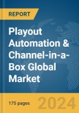 Playout Automation & Channel-in-a-Box Global Market Report 2024- Product Image
