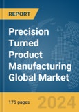 Precision Turned Product Manufacturing Global Market Report 2024- Product Image