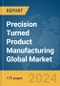 Precision Turned Product Manufacturing Global Market Report 2024 - Product Image
