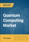 Quantum Computing Market Report 2025 - Product Thumbnail Image