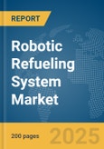 Robotic Refueling System Market Report 2025- Product Image