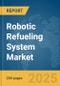 Robotic Refueling System Market Report 2025 - Product Thumbnail Image