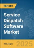 Service Dispatch Software Market Report 2025- Product Image