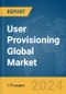 User Provisioning Global Market Report 2024 - Product Image