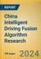 China Intelligent Driving Fusion Algorithm Research Report, 2024 - Product Image