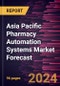 Asia Pacific Pharmacy Automation Systems Market Forecast to 2030 - Regional Analysis - by Type and End User - Product Image