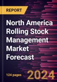 North America Rolling Stock Management Market Forecast to 2028 - Regional Analysis - by Management Type (Rail Management and Infrastructure Management) and Maintenance Service (Corrective Maintenance, Preventive Maintenance, and Predictive Maintenance)- Product Image