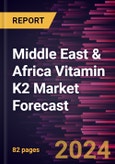 Middle East & Africa Vitamin K2 Market Forecast to 2030 - Regional Analysis - by Product, Dosage Forms, Source, and Application- Product Image