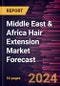 Middle East & Africa Hair Extension Market Forecast to 2030 - Regional Analysis - by Product Type, Source, and Distribution Channel - Product Thumbnail Image