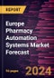 Europe Pharmacy Automation Systems Market Forecast to 2030 - Regional Analysis - by Type and End User - Product Image
