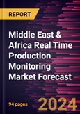 Middle East & Africa Real Time Production Monitoring Market Forecast to 2030 - Regional Analysis - By Component, Deployment, Enterprise Size, and Industry- Product Image