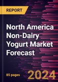 North America Non-Dairy Yogurt Market Forecast to 2030 - Regional Analysis - by Source, Type, Nature, and Distribution Channel- Product Image
