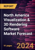 North America Visualization & 3D Rendering Software Market Forecast to 2030 - Regional Analysis - by Application, Deployment, and End User- Product Image