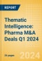 Thematic Intelligence: Pharma M&A Deals Q1 2024 - Top Themes - Product Thumbnail Image