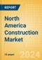 North America Construction Market Size, Share, Trends, Analysis Report By Sector, Country, and Segment Forecasts to 2028 - Product Image