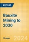 Bauxite Mining to 2030 (2024 Update) - Product Image