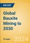 Global Bauxite Mining to 2030 (2024 Update) - Product Thumbnail Image