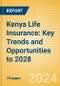 Kenya Life Insurance: Key Trends and Opportunities to 2028 - Product Image