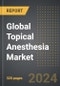 Global Topical Anesthesia Market (2024 Edition): Market Size, Trends, Opportunities and Forecast by Active Ingredient, Product, Distribution Channel, Region, By Country: 2020-2030 - Product Thumbnail Image