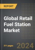 Global Retail Fuel Station Market (2024 Edition): Market Size, Trends, Opportunities and Forecast by Fuel Type, Service Type, Ownership, Region, By Country: 2020-2030- Product Image