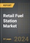 Retail Fuel Station Market (2024 Edition): Market Size, Trends, Opportunities and Forecast by Fuel Type, Service Type, Ownership, Region, By Country: 2020-2030 - Product Thumbnail Image