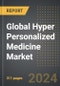 Global Hyper Personalized Medicine Market (2024 Edition): Market Size, Trends, Opportunities and Forecast by Product, Application, End-User, Region, By Country: 2020-2030 - Product Image