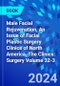 Male Facial Rejuvenation, An Issue of Facial Plastic Surgery Clinics of North America. The Clinics: Surgery Volume 32-3 - Product Image