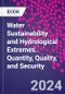 Water Sustainability and Hydrological Extremes. Quantity, Quality, and Security - Product Image