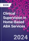 Clinical Supervision in Home-Based ABA Services - Product Thumbnail Image