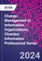 Change Management in Information Organizations. Chandos Information Professional Series - Product Image