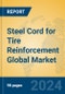 Steel Cord for Tire Reinforcement Global Market Insights 2024, Analysis and Forecast to 2029, by Manufacturers, Regions, Technology, Application - Product Image