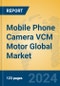 Mobile Phone Camera VCM Motor Global Market Insights 2024, Analysis and Forecast to 2029, by Manufacturers, Regions, Technology, Application, Product Type - Product Image