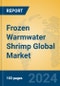 Frozen Warmwater Shrimp Global Market Insights 2024, Analysis and Forecast to 2029, by Manufacturers, Regions, Technology, Application, Product Type - Product Image