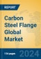 Carbon Steel Flange Global Market Insights 2024, Analysis and Forecast to 2029, by Manufacturers, Regions, Technology, Application, Product Type - Product Image
