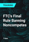 FTC's Final Rule Banning Noncompetes- Product Image