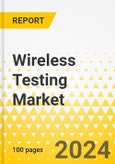 Wireless Testing Market - A Global and Regional Analysis: Focus on Offering, Connectivity Technology, Application, Use Case and Region - Analysis and Forecast, 2024-2034- Product Image