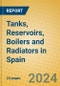 Tanks, Reservoirs, Boilers and Radiators in Spain - Product Image