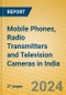 Mobile Phones, Radio Transmitters and Television Cameras in India - Product Thumbnail Image