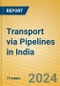 Transport via Pipelines in India - Product Image