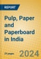 Pulp, Paper and Paperboard in India - Product Image