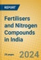 Fertilisers and Nitrogen Compounds in India - Product Image