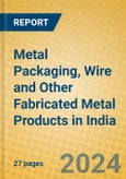 Metal Packaging, Wire and Other Fabricated Metal Products in India- Product Image