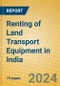 Renting of Land Transport Equipment in India - Product Image